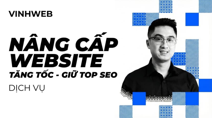 Dịch Vụ Nâng Cấp Website & Hiện Đại Hóa Website